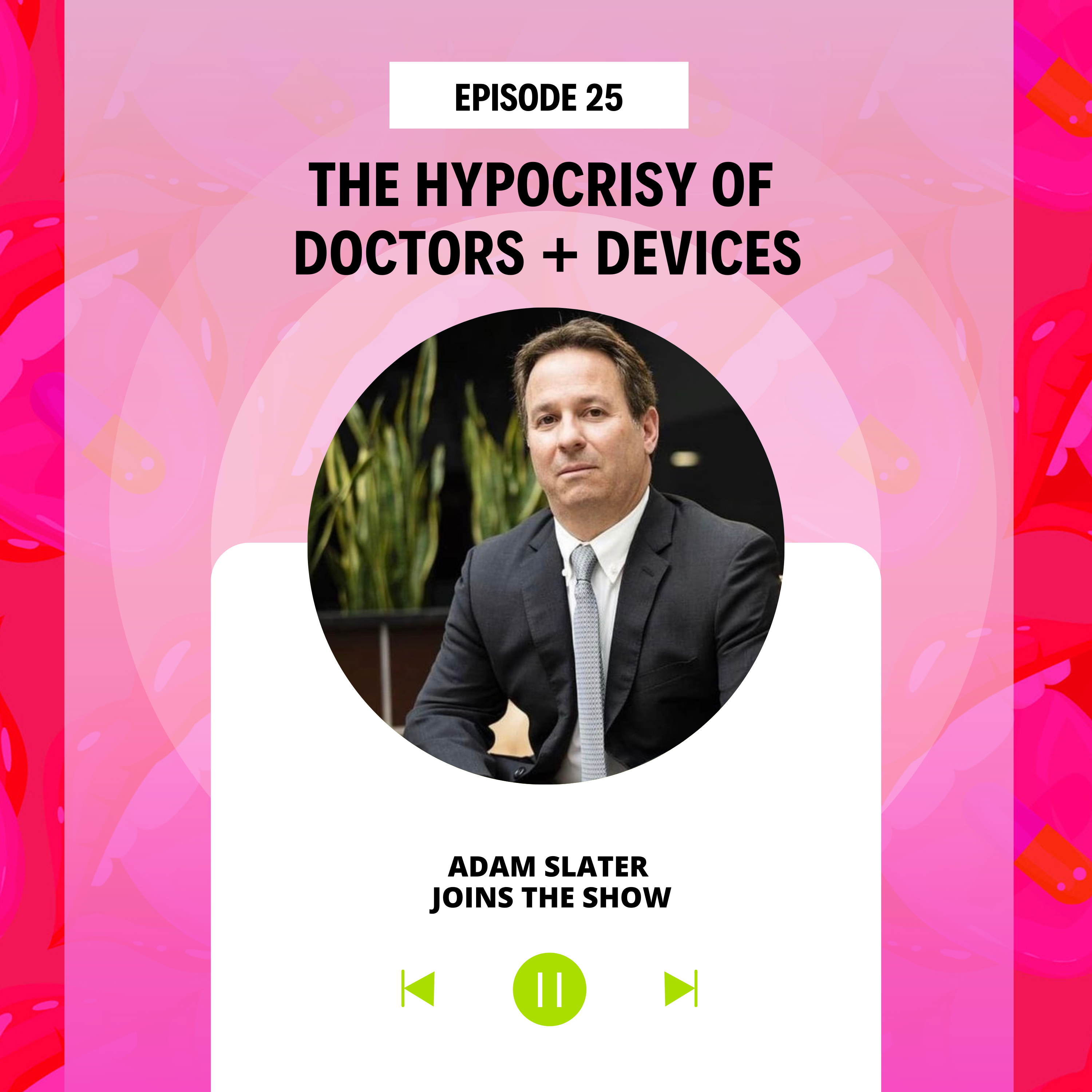 Ep 25 The Hypocrisy of Doctors and Devices